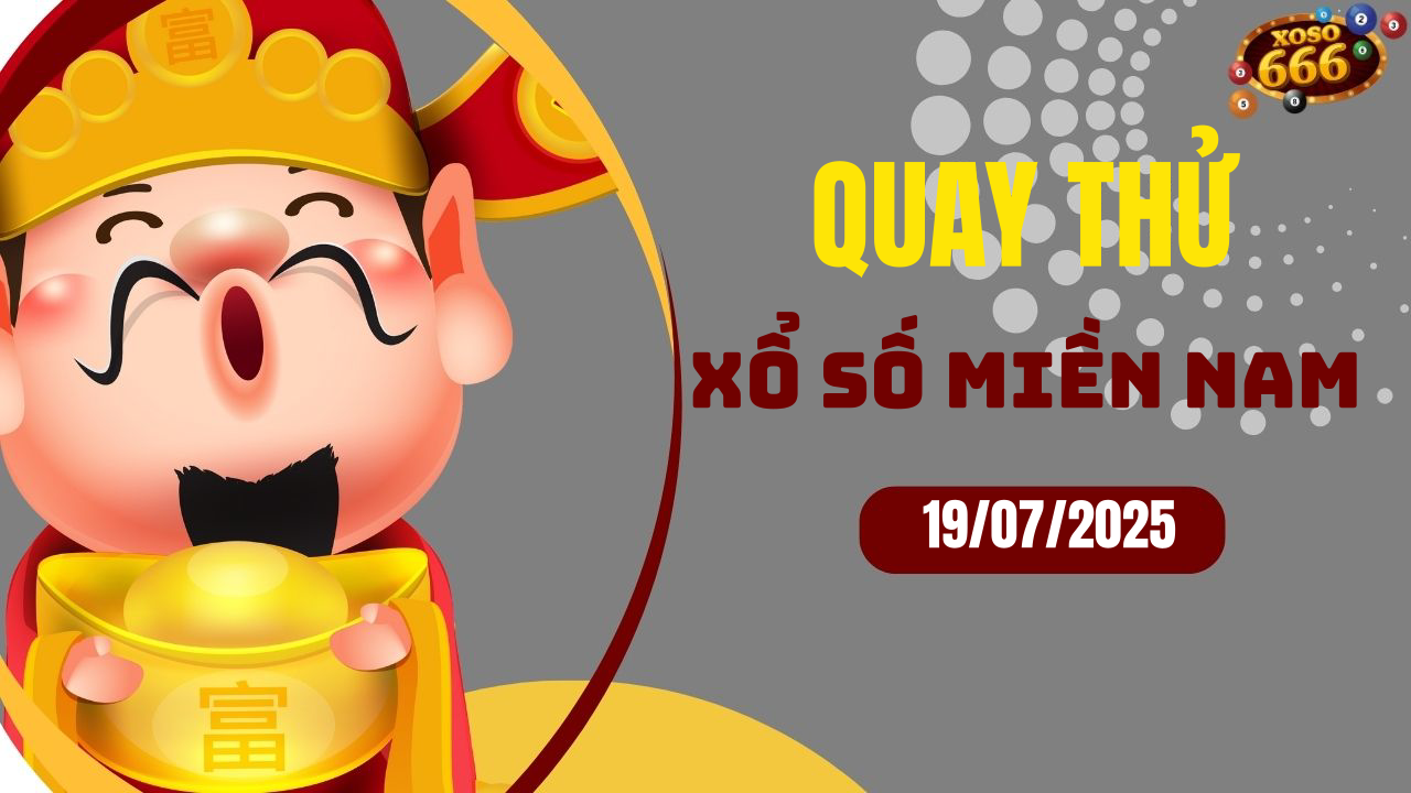 Quay thử XSMN 19/7/2025 - Hôm nay quay thử Xổ Số miền Nam Thứ 7