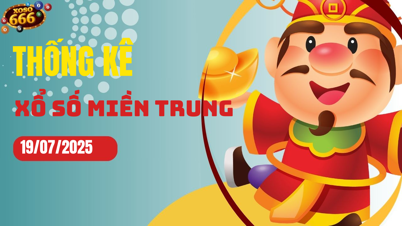 Thống kê XSMT 19/7/2025 - Phân tích xổ số miền Trung Thứ 7