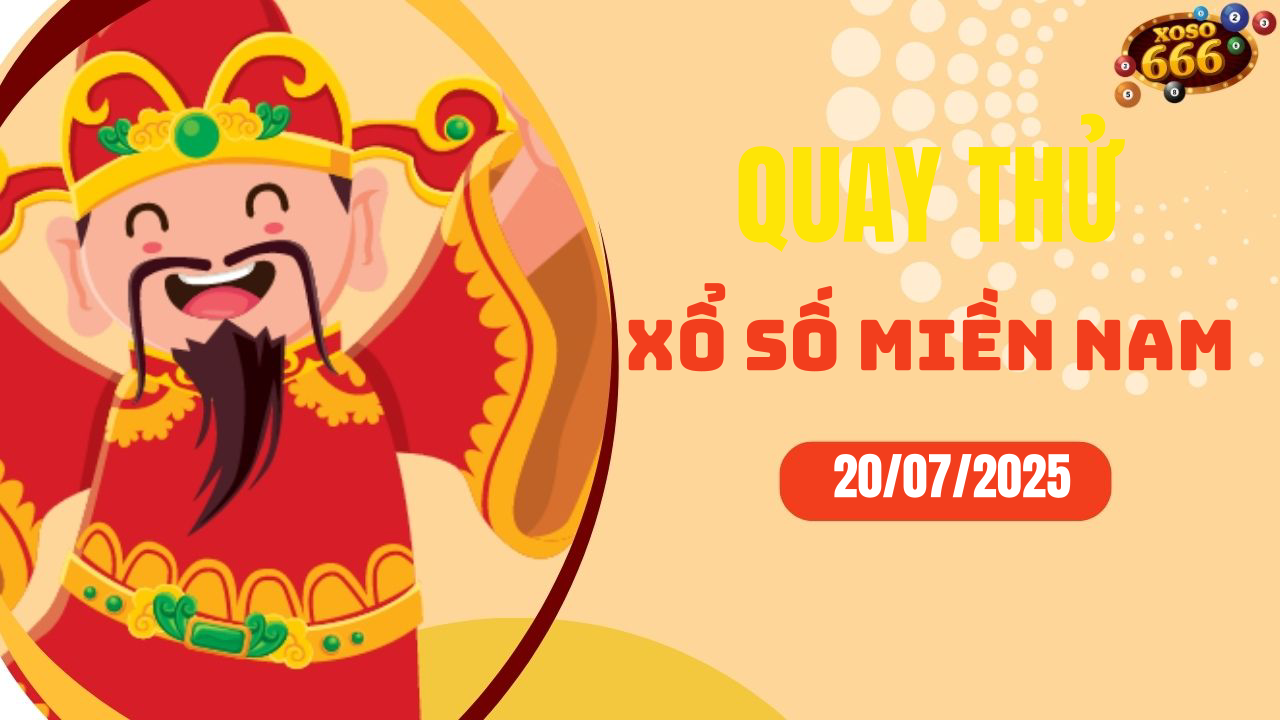 Quay thử XSMN 20/7/2025 - Hôm nay quay thử Xổ Số miền Nam Chủ nhật