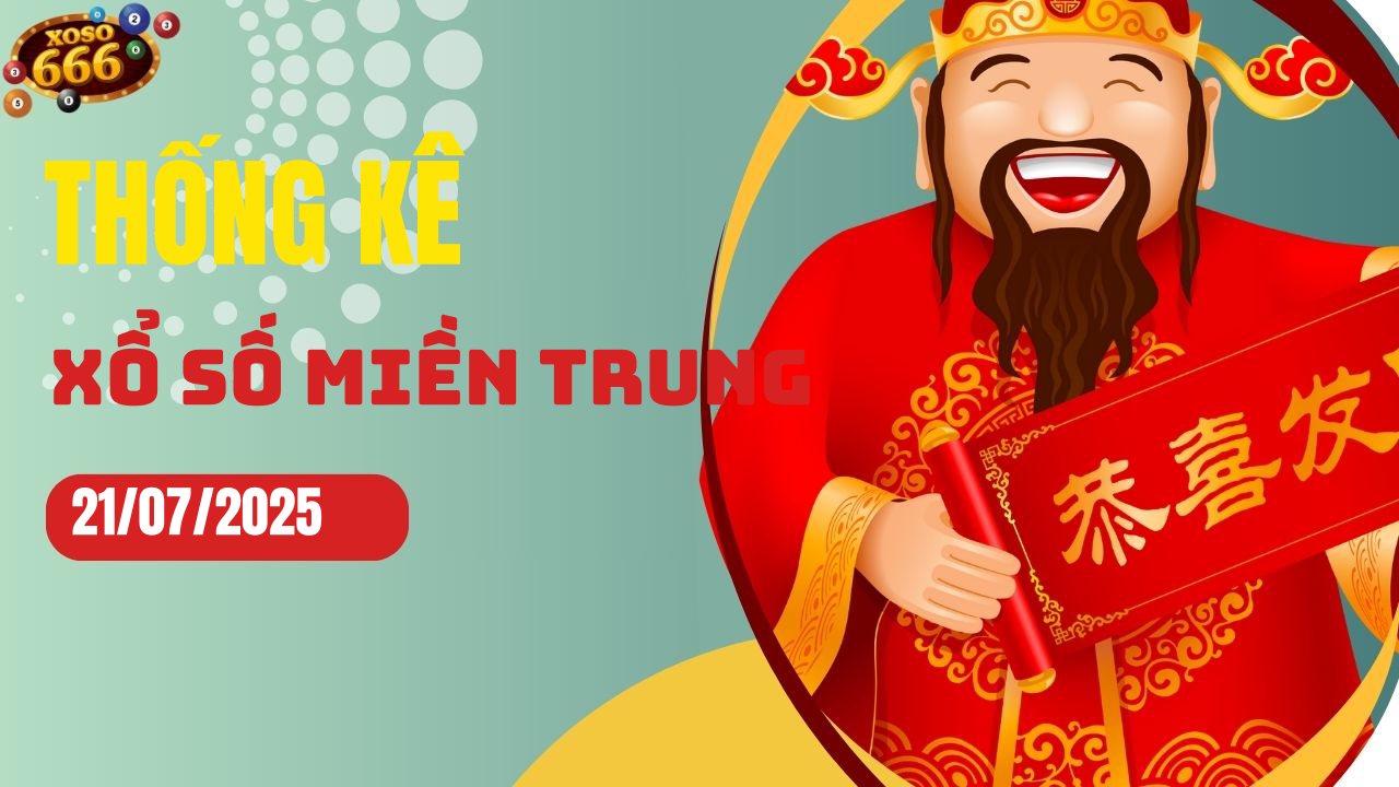 Thống kê XSMT 21/7/2025 - Phân tích xổ số miền Trung Thứ 2