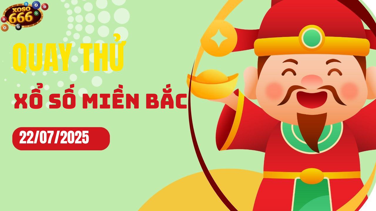 Quay thử XSMB 22/7/2025 hôm nay Thứ 3