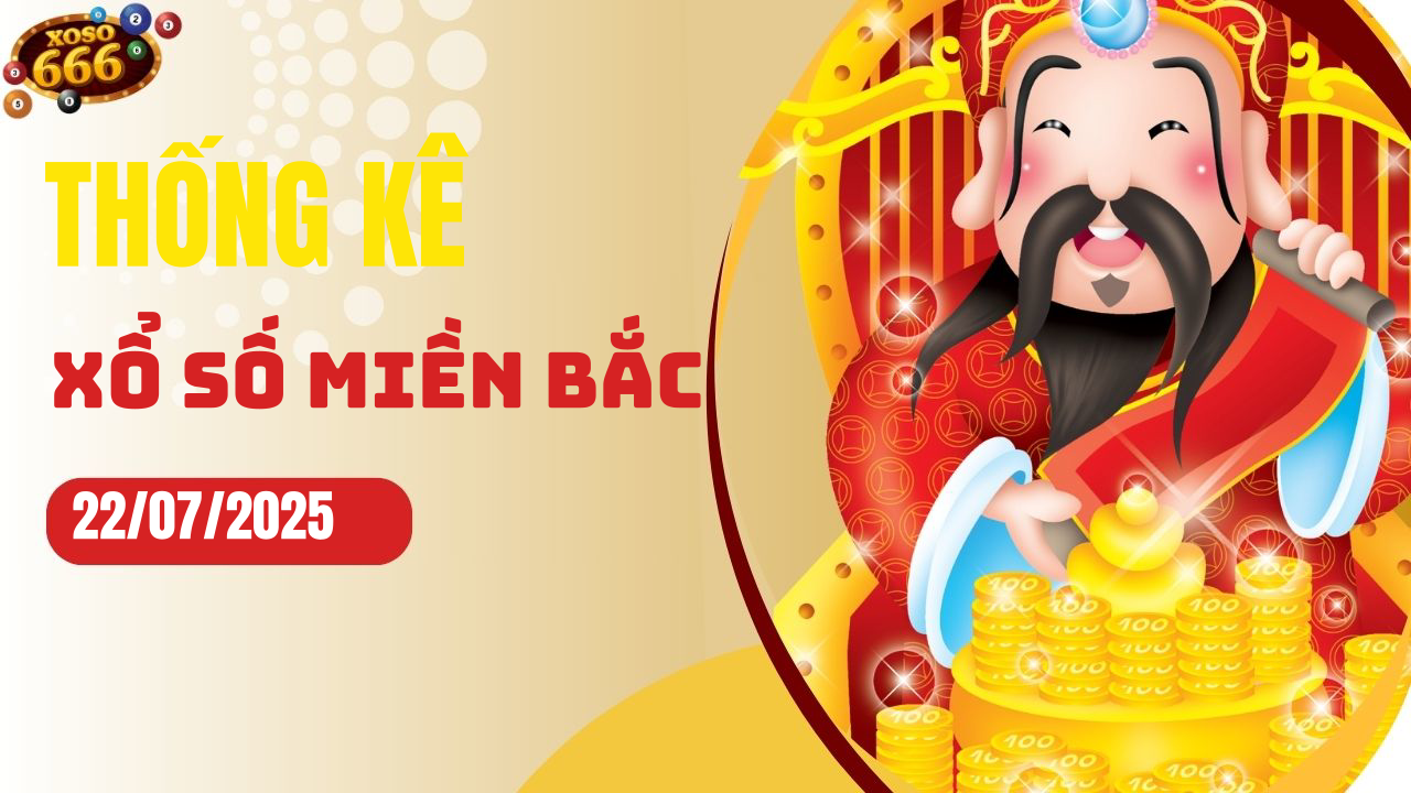 Thống kê XSMB 22/7/2025 hôm nay - Phân tích KQXS Miền Bắc chi tiết