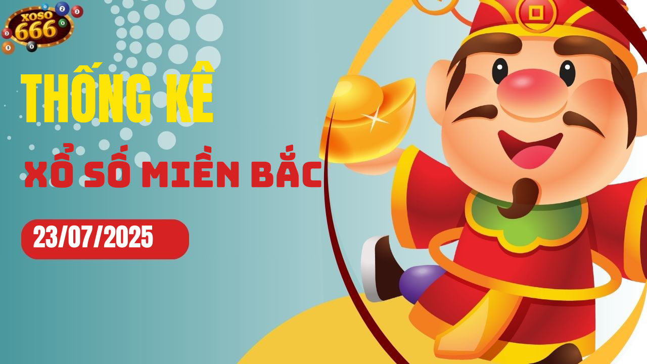 Thống kê XSMB 23/7/2025 hôm nay - Phân tích KQXS Miền Bắc chi tiết