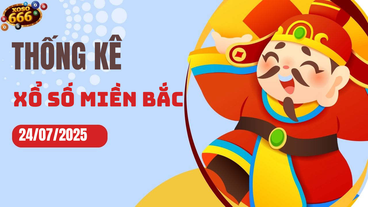 Thống kê XSMB 24/7/2025 hôm nay - Phân tích KQXS Miền Bắc chi tiết