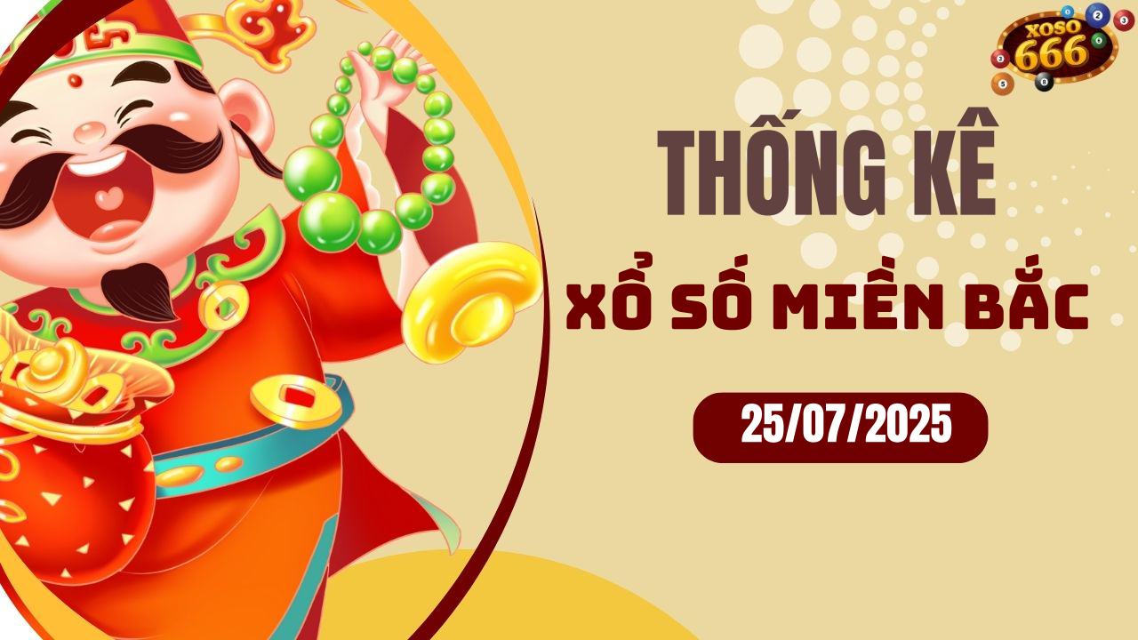 Thống kê XSMB 25/7/2025 hôm nay - Phân tích KQXS Miền Bắc chi tiết