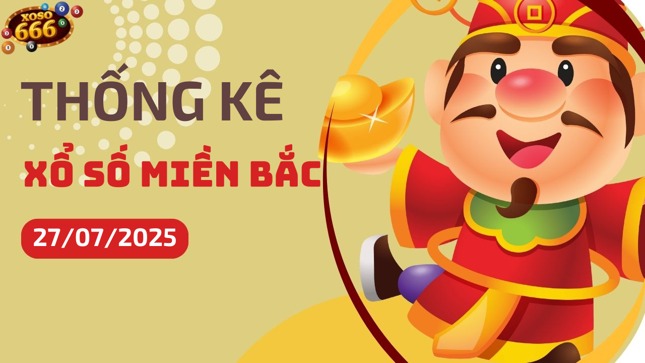 Thống kê XSMB 27/7/2025 hôm nay - Phân tích KQXS Miền Bắc chi tiết