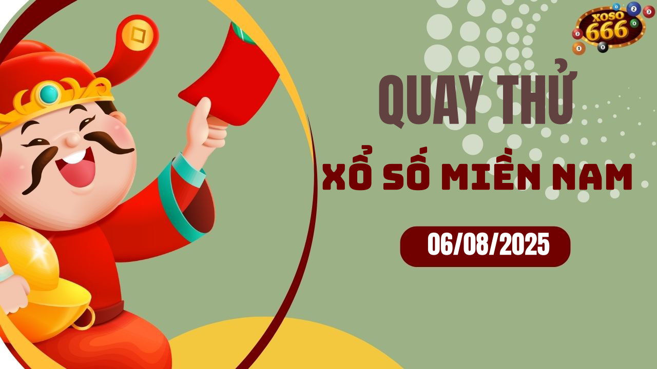 Quay thử XSMN 6/8/2025 - Hôm nay quay thử Xổ Số miền Nam Thứ 4