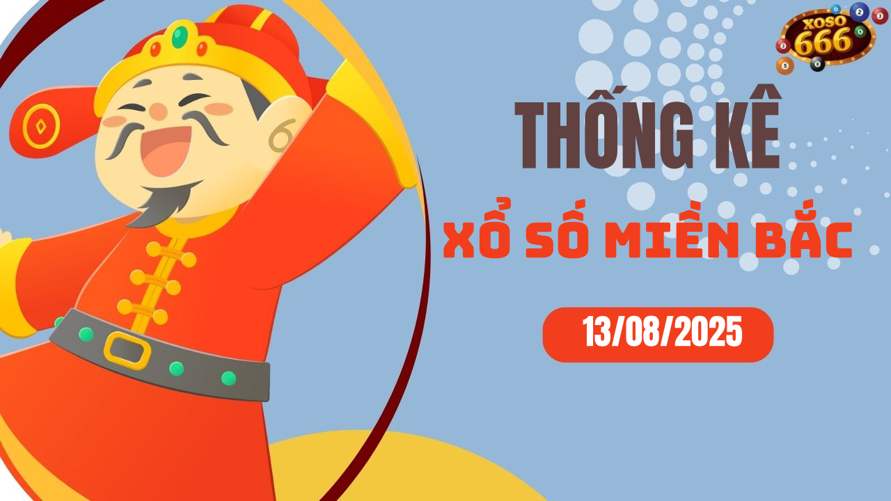 Thống kê XSMB 13/8/2025 hôm nay - Phân tích KQXS Miền Bắc chi tiết
