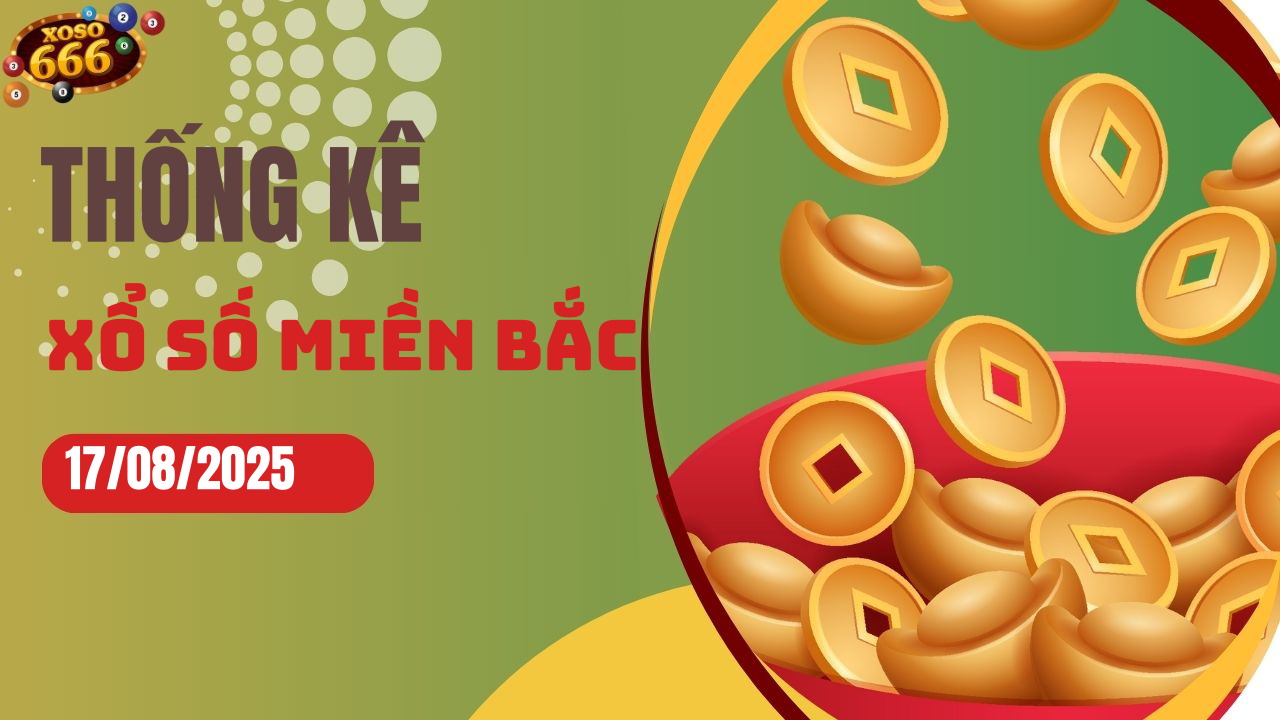 Thống kê XSMB 17/8/2025 hôm nay - Phân tích KQXS Miền Bắc chi tiết