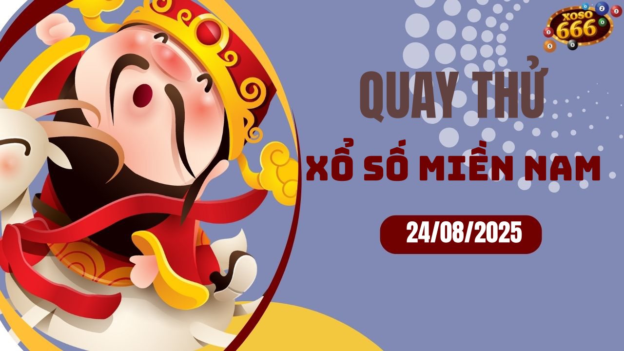 Quay thử XSMN 24/8/2025 - Hôm nay quay thử Xổ Số miền Nam Chủ nhật