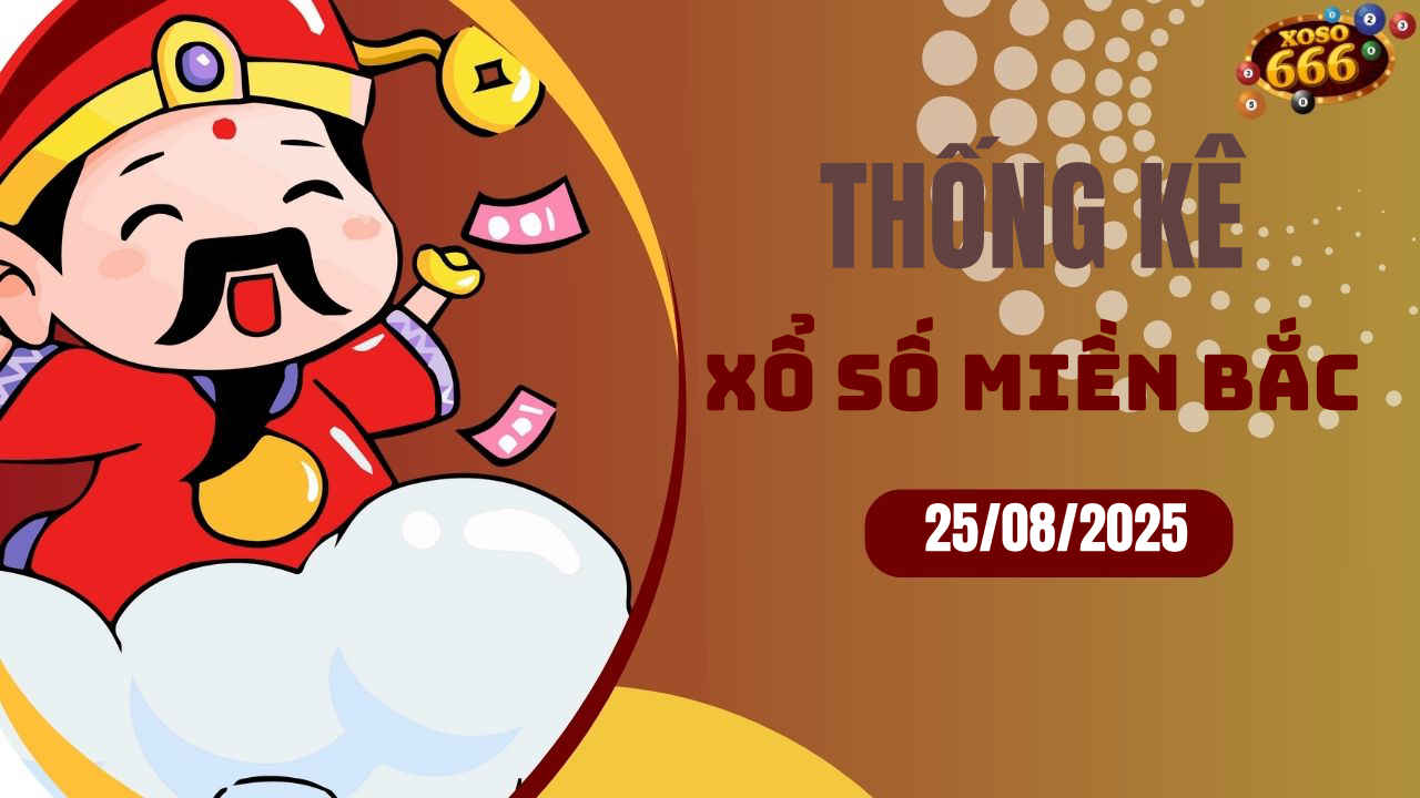 Thống kê XSMB 25/8/2025 hôm nay - Phân tích KQXS Miền Bắc chi tiết