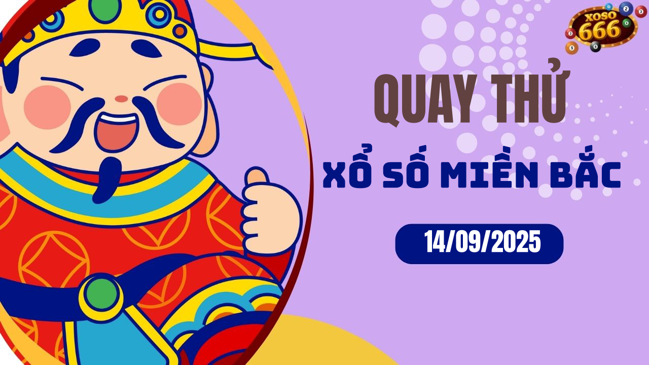 Quay thử XSMB 14/9/2025 hôm nay Chủ nhật