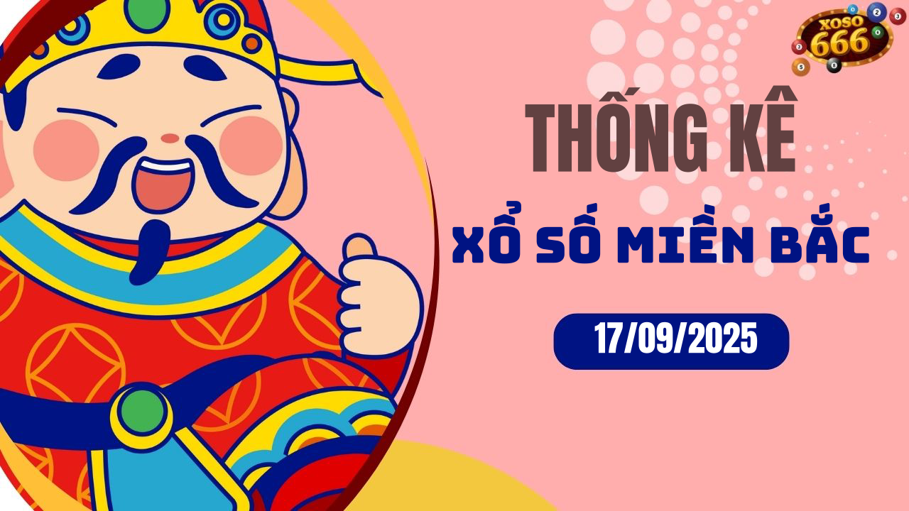 Thống kê XSMB 17/9/2025 hôm nay - Phân tích KQXS Miền Bắc chi tiết