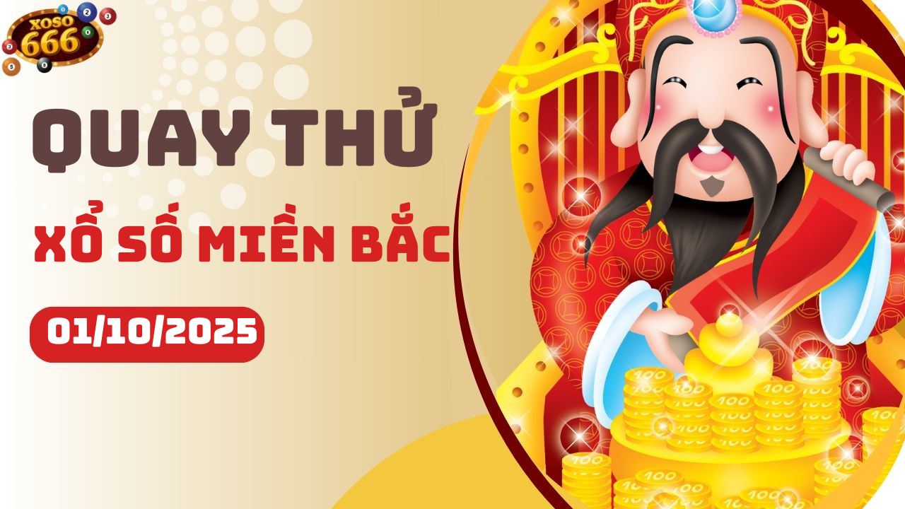 Quay thử XSMB 1/10/2025 hôm nay Thứ 4