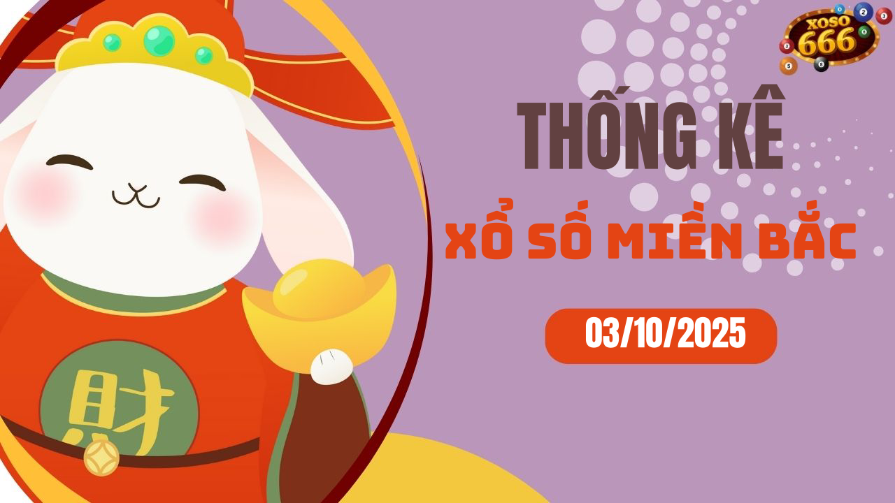 Thống kê XSMB 3/10/2025 hôm nay - Phân tích KQXS Miền Bắc chi tiết