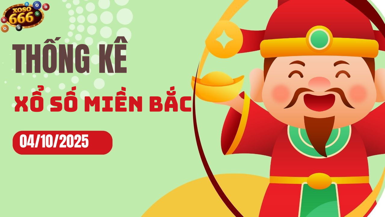 Thống kê XSMB 4/10/2025 hôm nay - Phân tích KQXS Miền Bắc chi tiết