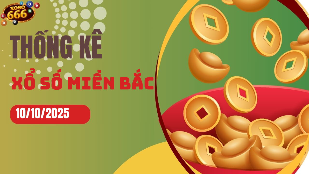 Thống kê XSMB 10/10/2025 hôm nay - Phân tích KQXS Miền Bắc chi tiết