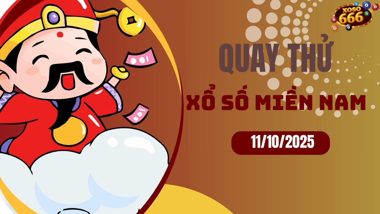 Quay thử XSMN 11/10/2025 - Hôm nay quay thử Xổ Số miền Nam Thứ 7