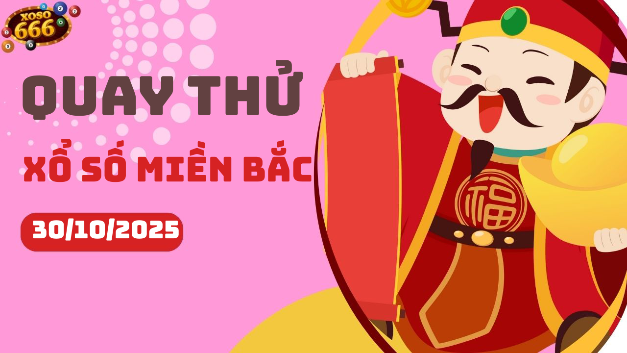 Quay thử XSMB 30/10/2025 hôm nay Thứ 5