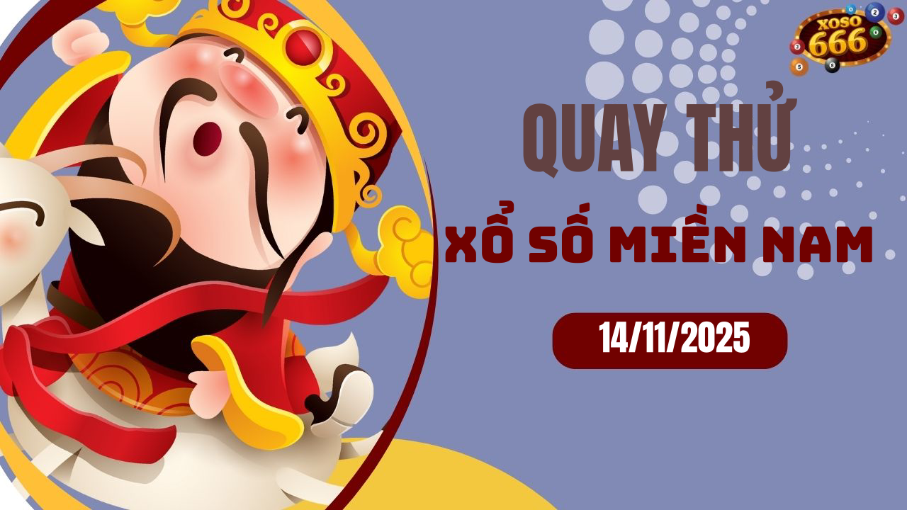 Quay thử XSMN 14/11/2025 - Hôm nay quay thử Xổ Số miền Nam Thứ 6