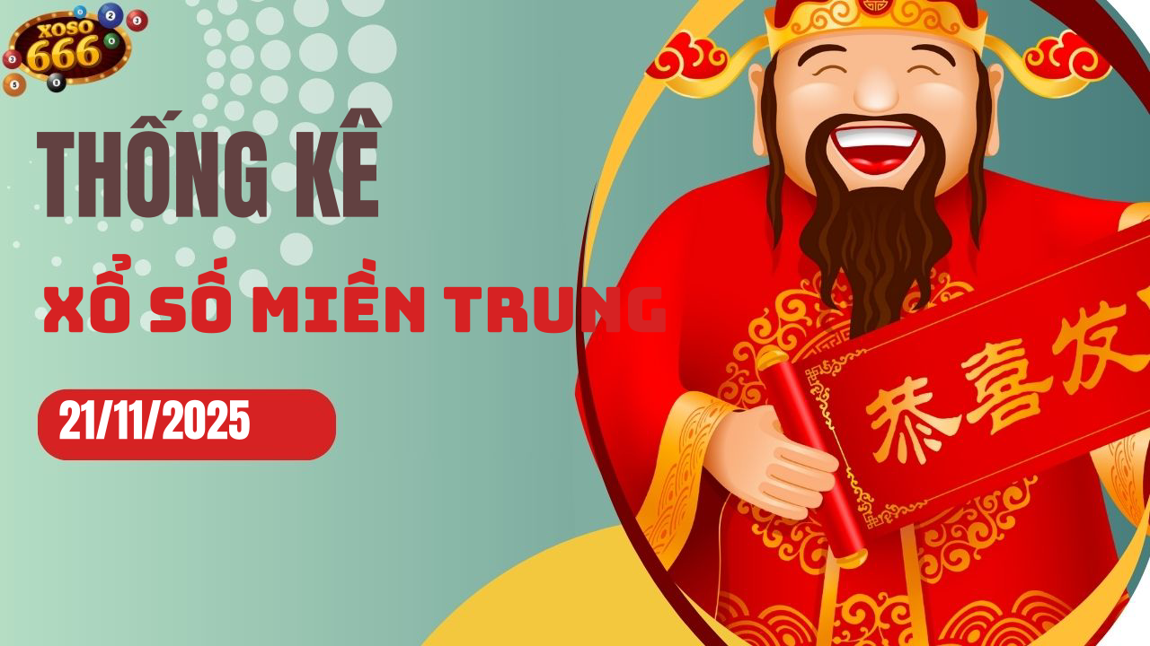 Thống kê XSMT 21/11/2025 - Phân tích xổ số miền Trung Thứ 6