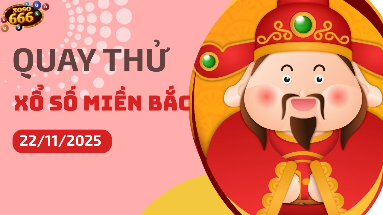 Quay thử XSMB 22/11/2025 hôm nay Thứ 7