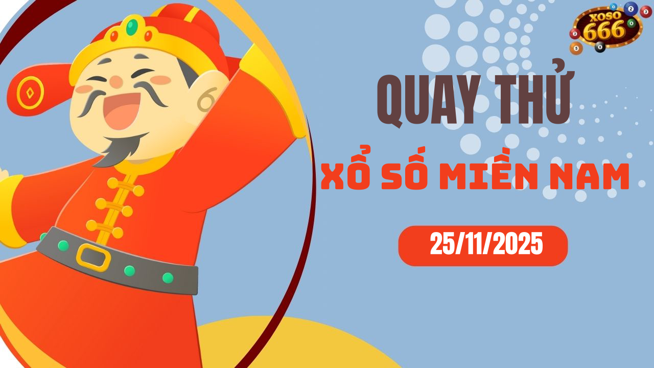 Quay thử XSMN 25/11/2025 - Hôm nay quay thử Xổ Số miền Nam Thứ 3