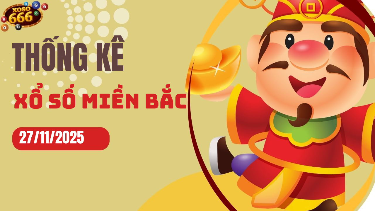 Thống kê XSMB 27/11/2025 hôm nay - Phân tích KQXS Miền Bắc chi tiết