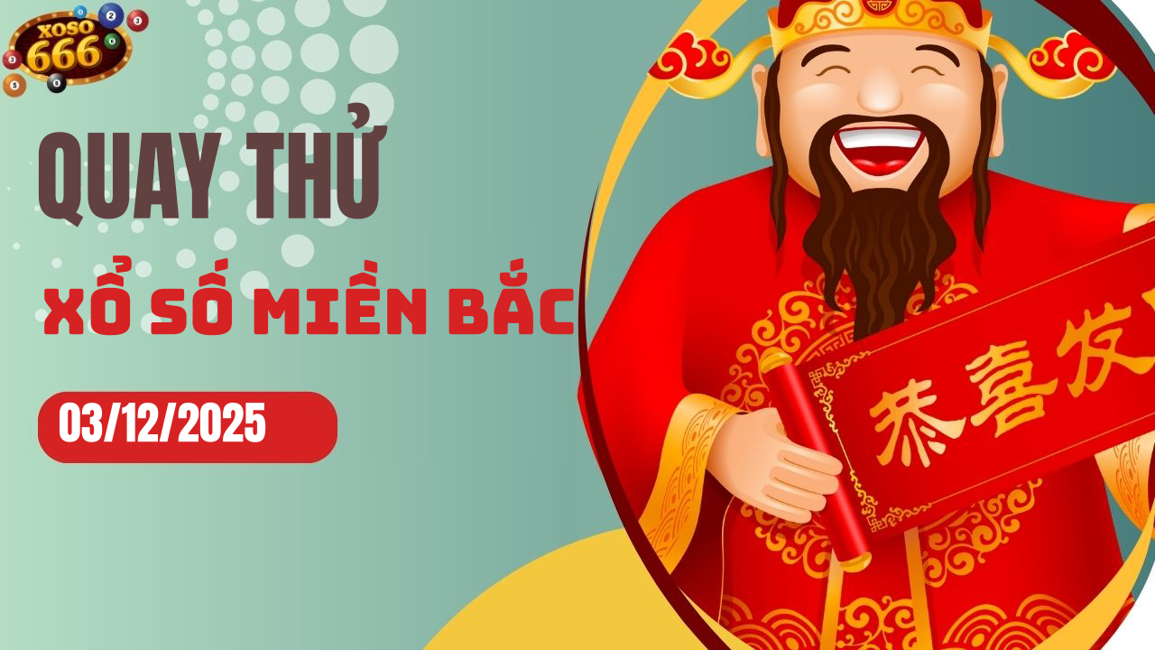 Quay thử XSMB 3/12/2025 hôm nay Thứ 4