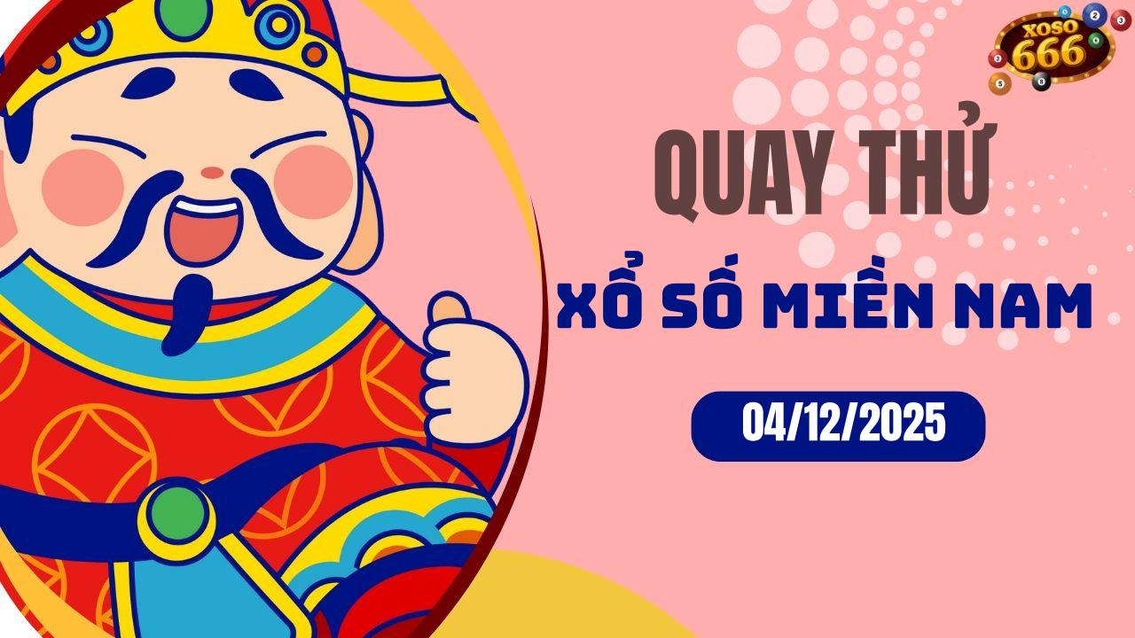 Quay thử XSMN 4/12/2025 - Hôm nay quay thử Xổ Số miền Nam Thứ 5