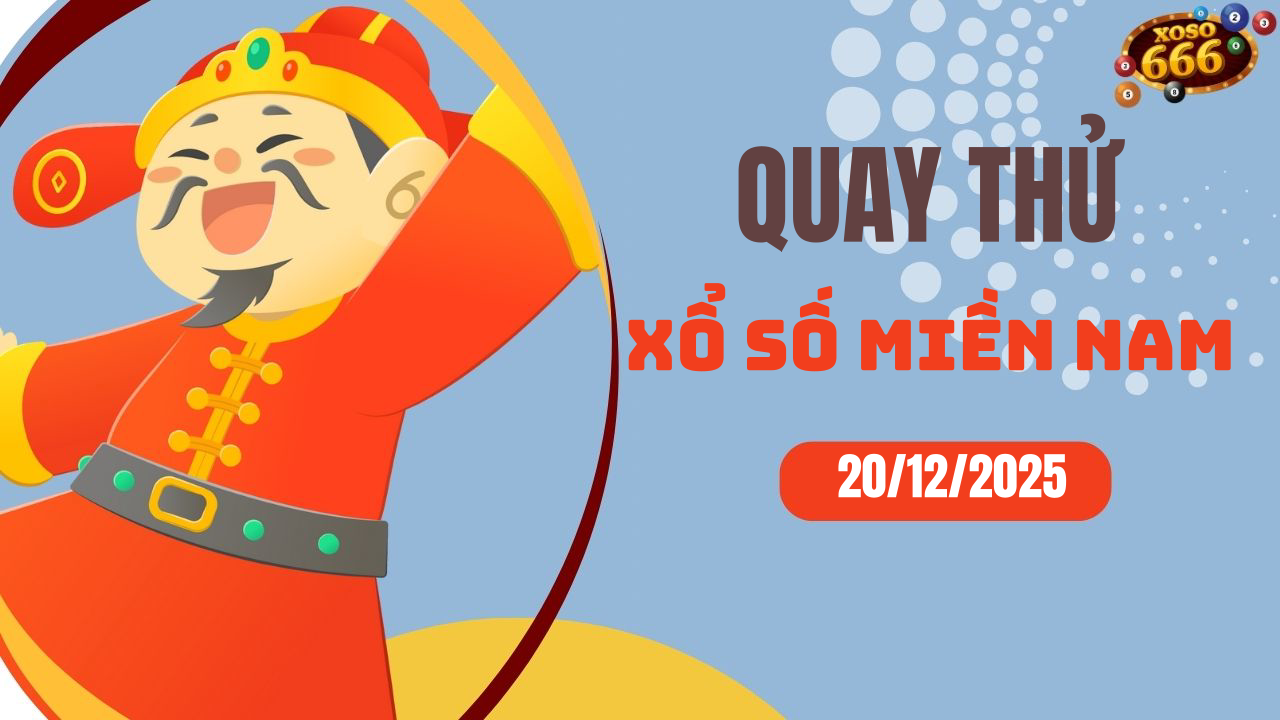 Quay thử XSMN 20/12/2025 - Hôm nay quay thử Xổ Số miền Nam Thứ 7