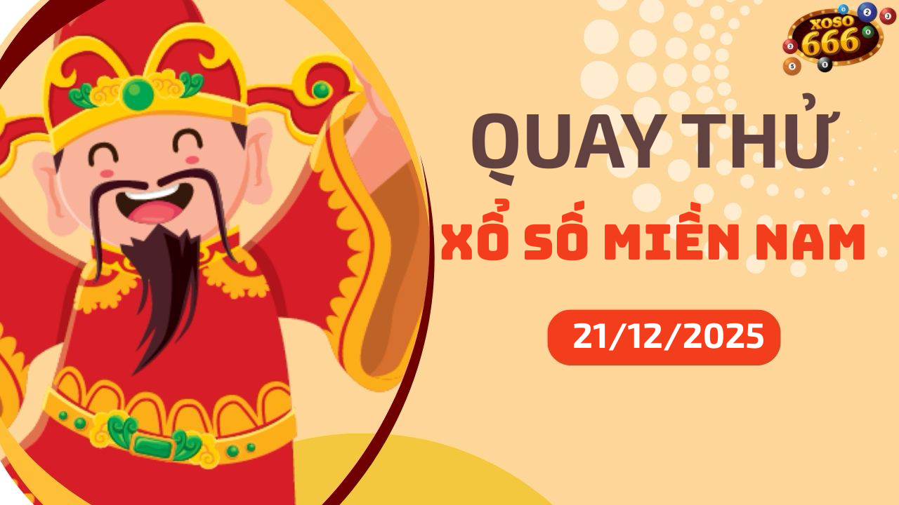Quay thử XSMN 21/12/2025 - Hôm nay quay thử Xổ Số miền Nam Chủ nhật