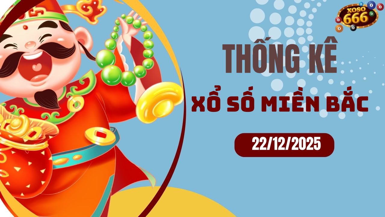 Thống kê XSMB 22/12/2025 hôm nay - Phân tích KQXS Miền Bắc chi tiết