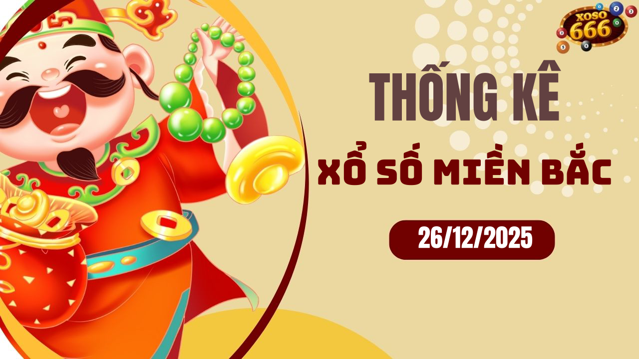 Thống kê XSMB 26/12/2025 hôm nay - Phân tích KQXS Miền Bắc chi tiết