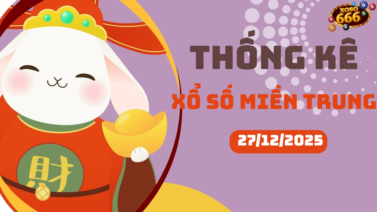 Thống kê XSMT 27/12/2025 - Phân tích xổ số miền Trung Thứ 7