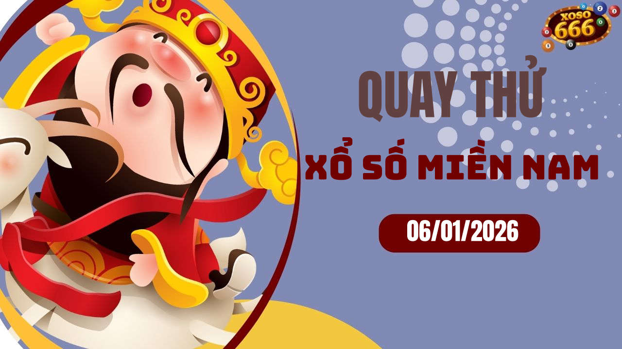 Quay thử XSMN 6/1/2026 - Hôm nay quay thử Xổ Số miền Nam Thứ 3