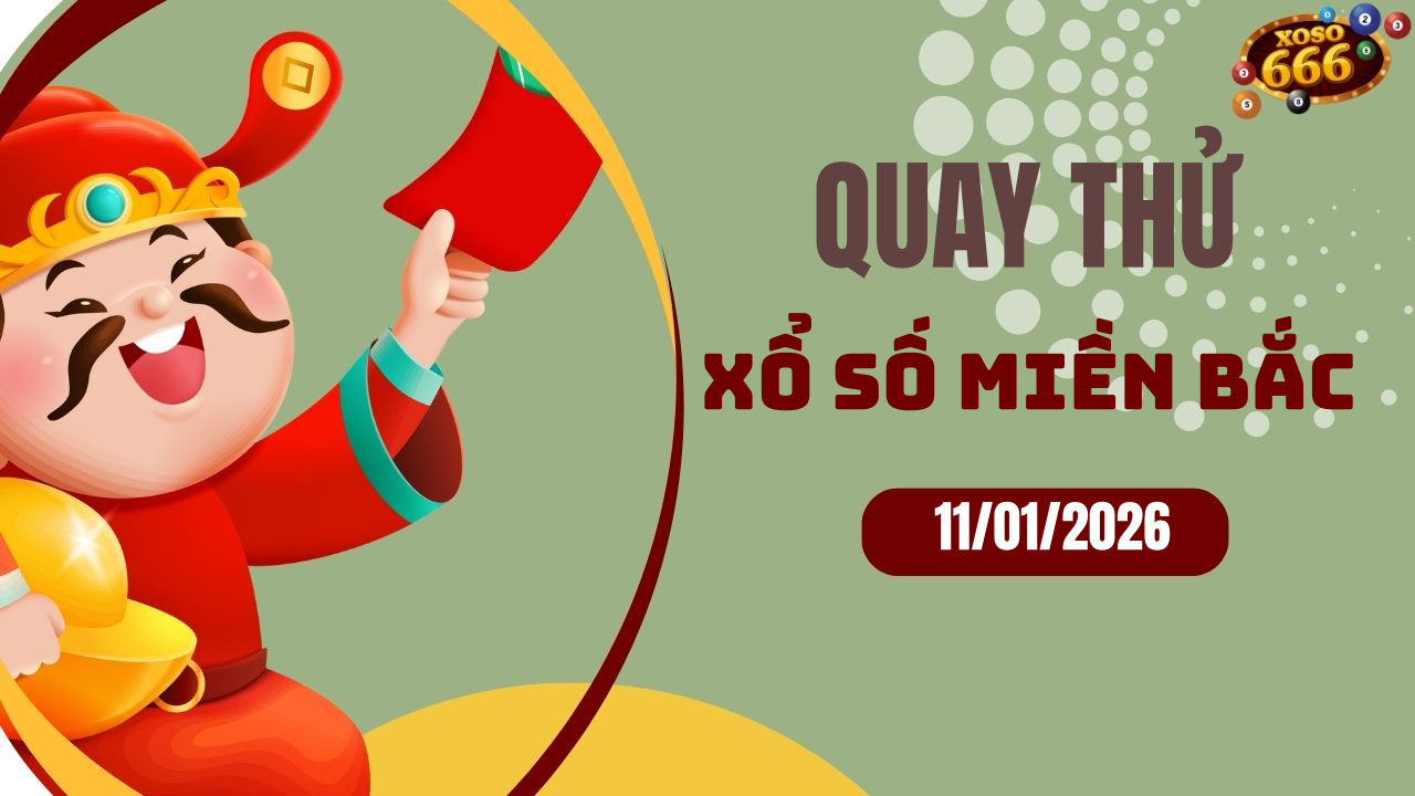 Quay thử XSMB 11/1/2026 hôm nay Chủ nhật