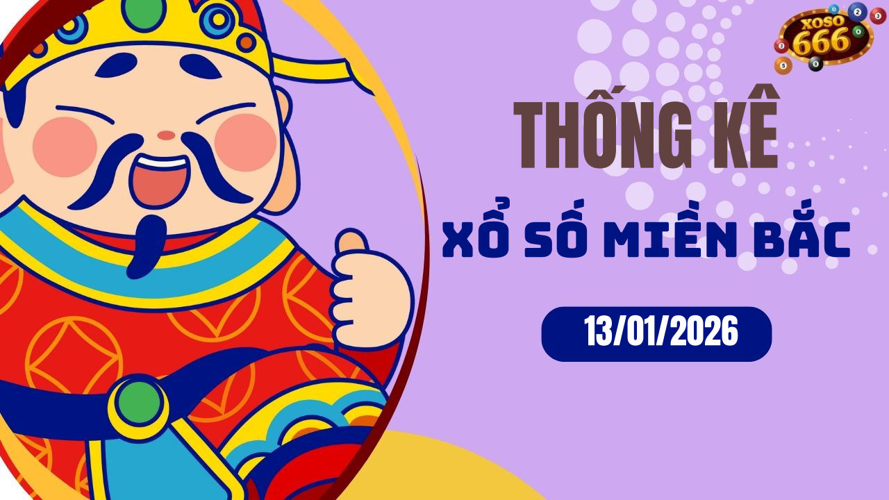 Thống kê XSMB 13/1/2026 hôm nay - Phân tích KQXS Miền Bắc chi tiết