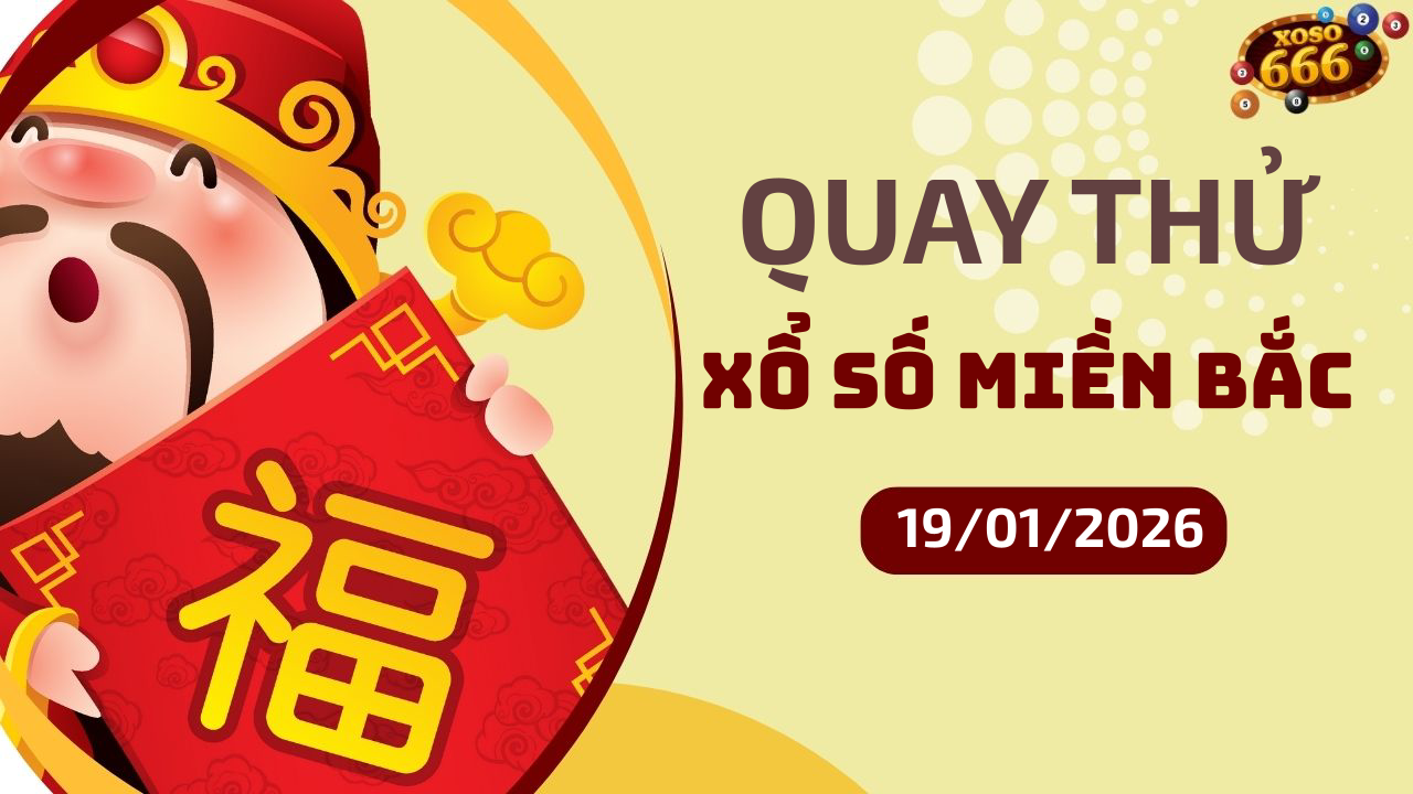 Quay thử XSMB 19/1/2026 hôm nay Thứ 2