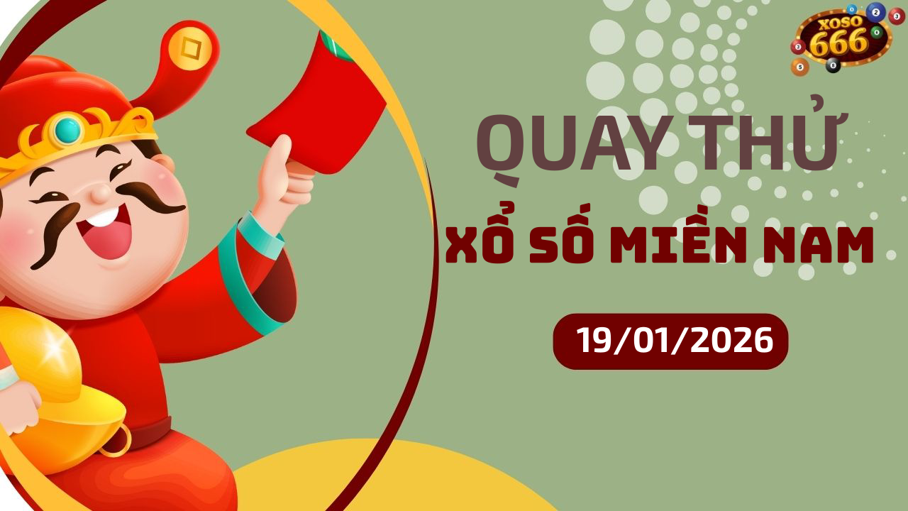 Quay thử XSMN 19/1/2026 - Hôm nay quay thử Xổ Số miền Nam Thứ 2