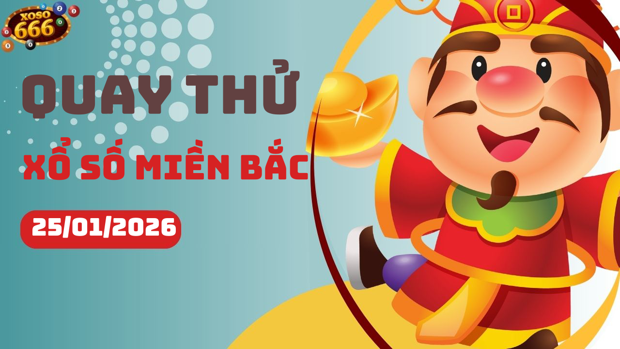 Quay thử XSMB 25/1/2026 hôm nay Chủ nhật