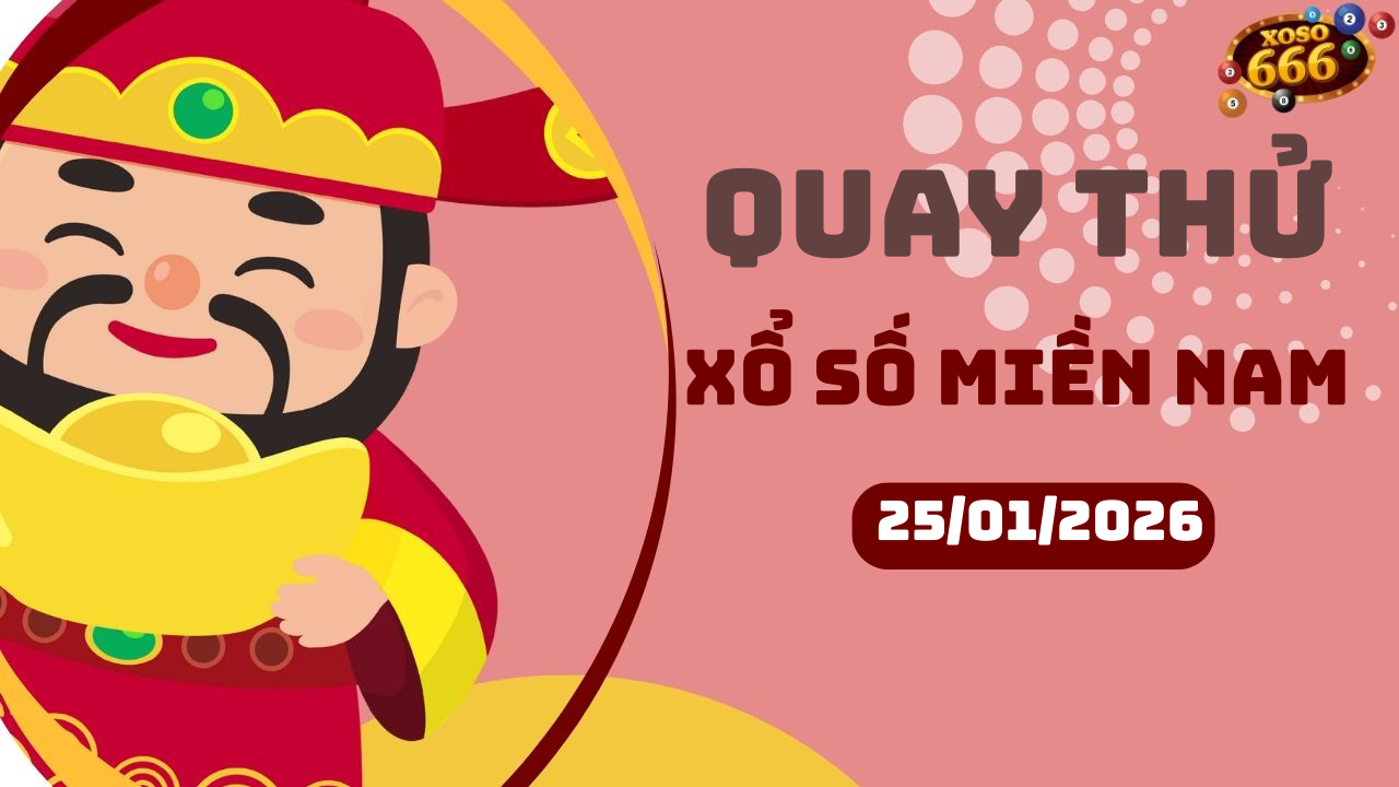Quay thử XSMN 25/1/2026 - Hôm nay quay thử Xổ Số miền Nam Chủ nhật