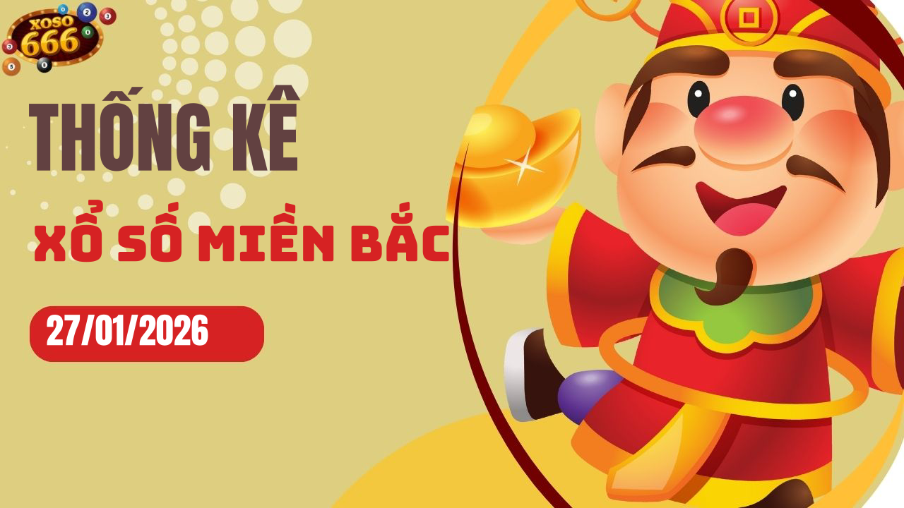Thống kê XSMB 27/1/2026 hôm nay - Phân tích KQXS Miền Bắc chi tiết