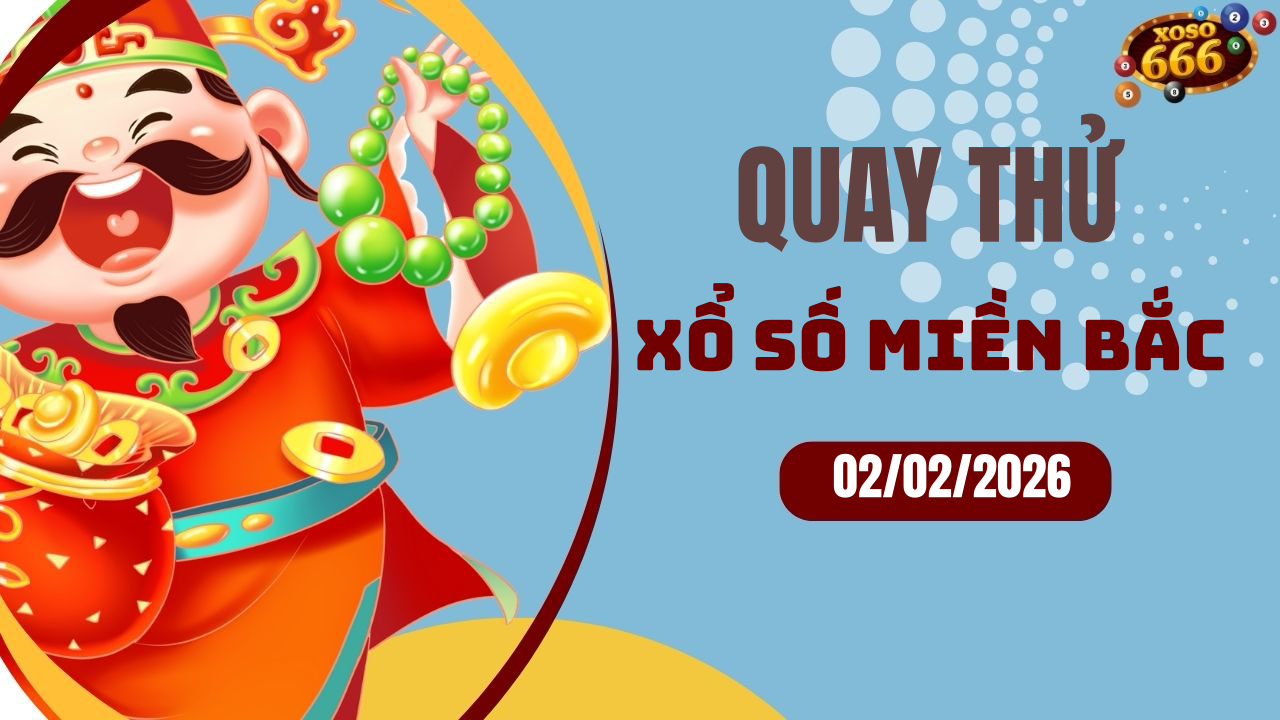 Quay thử XSMB 2/2/2026 hôm nay Thứ 2