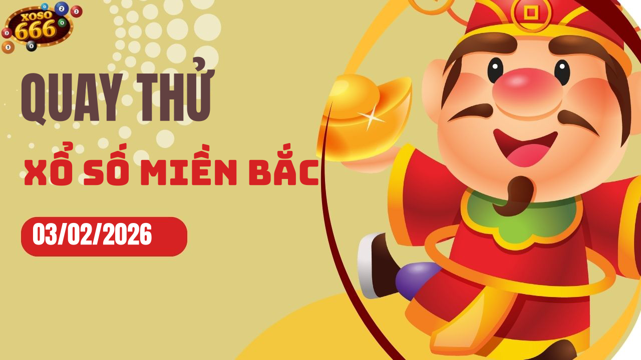Quay thử XSMB 3/2/2026 hôm nay Thứ 3