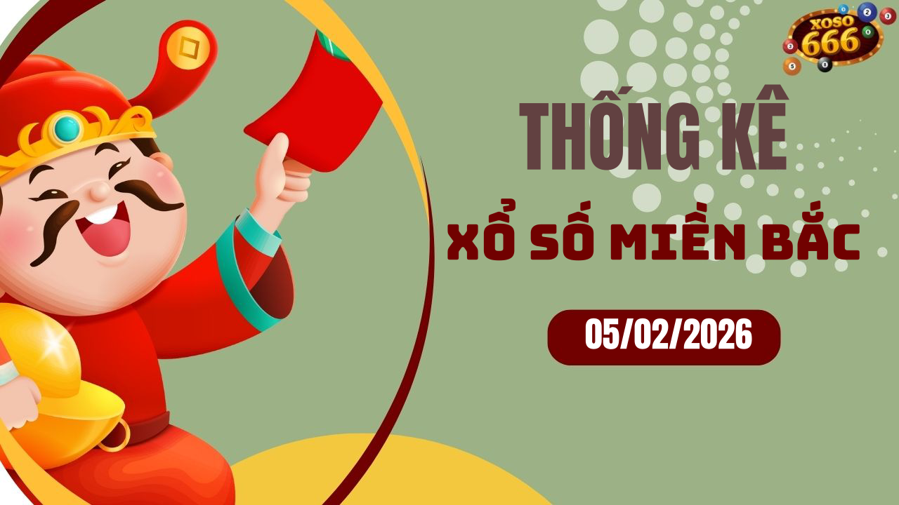 Thống kê XSMB 5/2/2026 hôm nay - Phân tích KQXS Miền Bắc chi tiết