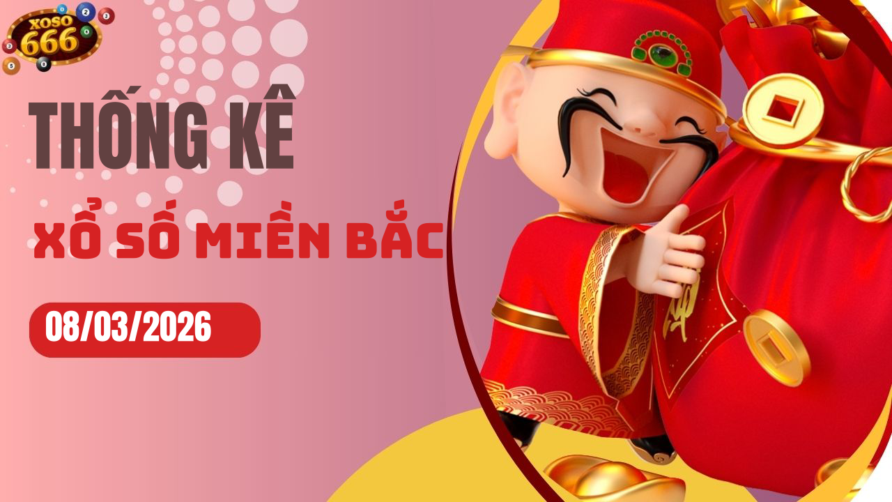 Thống kê XSMB 8/3/2026 hôm nay - Phân tích KQXS Miền Bắc chi tiết