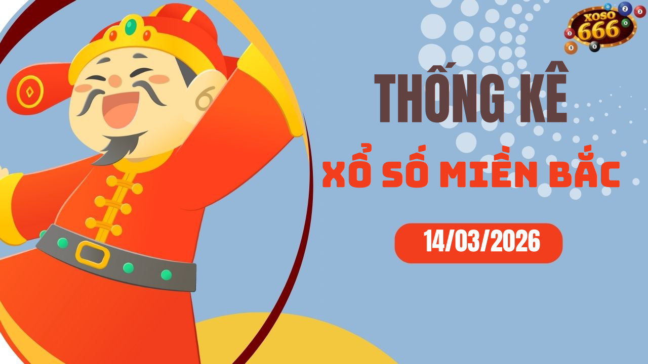 Thống kê XSMB 14/3/2026 hôm nay - Phân tích KQXS Miền Bắc chi tiết