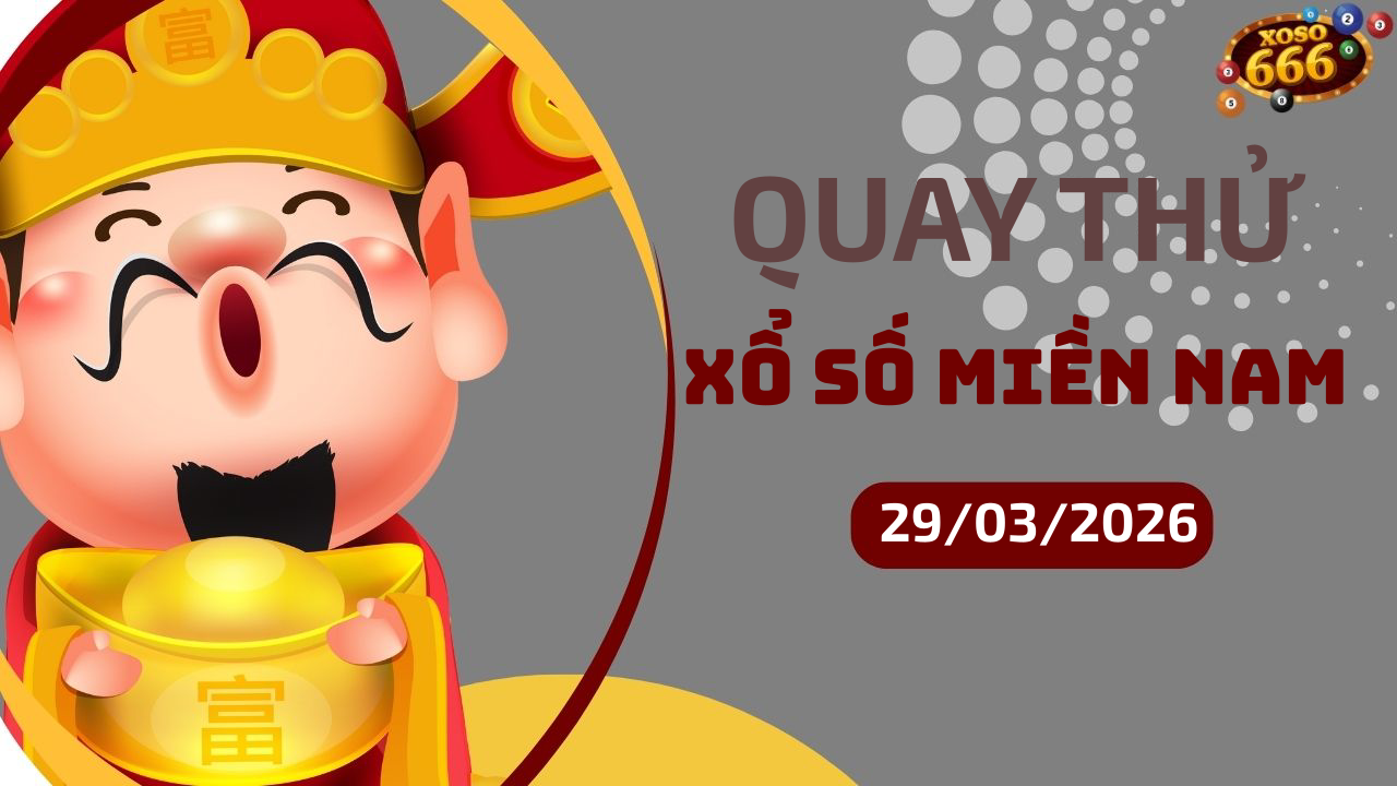 Quay thử XSMN 29/3/2026 - Hôm nay quay thử Xổ Số miền Nam Chủ nhật