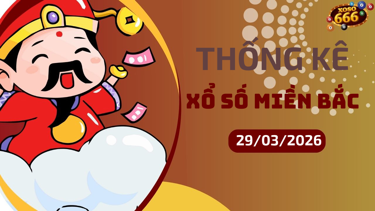 Thống kê XSMB 29/3/2026 hôm nay - Phân tích KQXS Miền Bắc chi tiết